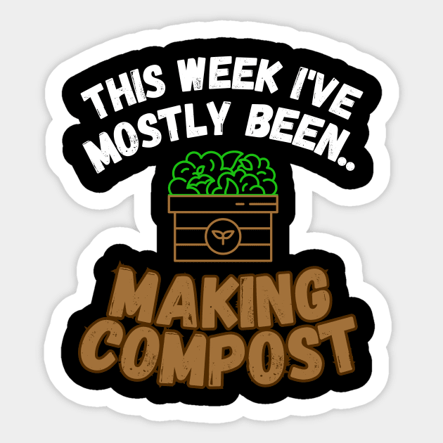 This Week I've Mostly Been.. Funny "Composting" Quotes Sticker by The Rocky Plot 